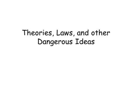 Theories, Laws, and other Dangerous Ideas. How are these four concepts related to each other?