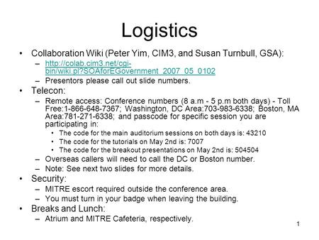 1 Logistics Collaboration Wiki (Peter Yim, CIM3, and Susan Turnbull, GSA): –http://colab.cim3.net/cgi- bin/wiki.pl?SOAforEGovernment_2007_05_0102http://colab.cim3.net/cgi-