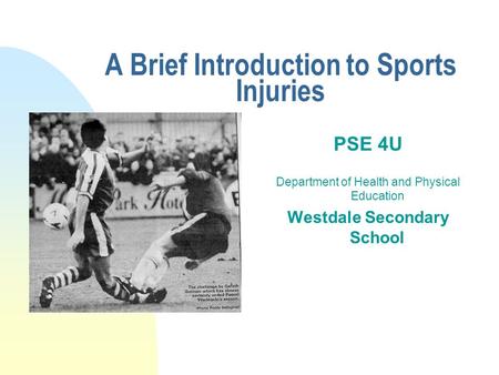 A Brief Introduction to Sports Injuries PSE 4U Department of Health and Physical Education Westdale Secondary School.