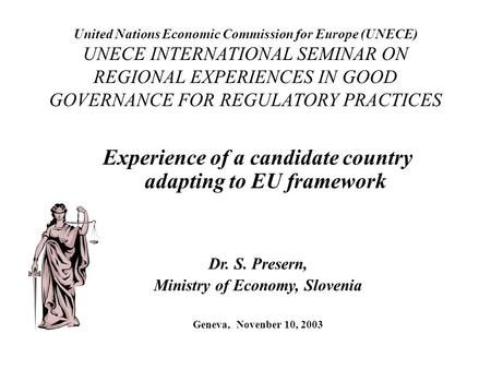United Nations Economic Commission for Europe (UNECE) UNECE INTERNATIONAL SEMINAR ON REGIONAL EXPERIENCES IN GOOD GOVERNANCE FOR REGULATORY PRACTICES Experience.