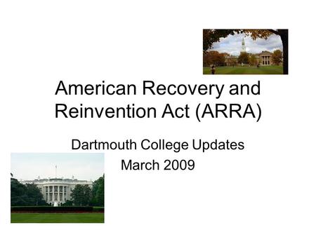 American Recovery and Reinvention Act (ARRA) Dartmouth College Updates March 2009.
