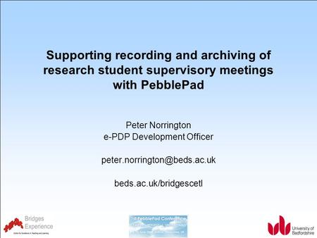 Supporting recording and archiving of research student supervisory meetings with PebblePad Peter Norrington e-PDP Development Officer