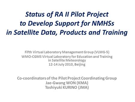 Status of RA II Pilot Project to Develop Support for NMHSs in Satellite Data, Products and Training Fifth Virtual Laboratory Management Group (VLMG-5)