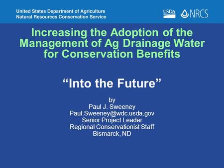 Increasing the Adoption of the Management of Ag Drainage Water for Conservation Benefits “Into the Future” by Paul J. Sweeney