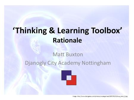 ‘Thinking & Learning Toolbox’ Rationale Matt Buxton Djanogly City Academy Nottingham Image: