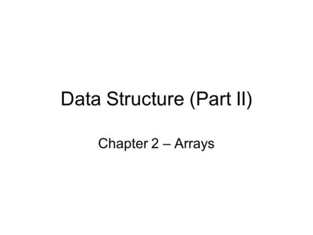 Data Structure (Part II) Chapter 2 – Arrays. Matrix A matrix with 5 rows and 3 columns can be represented by n = 3 m = 5 We say this is a 5×3 matrix.