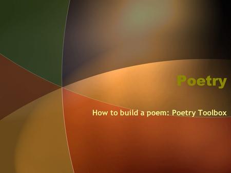 Poetry How to build a poem: Poetry Toolbox. Poetry Defined Poetry: writing that uses language and structure to create an emotional response.