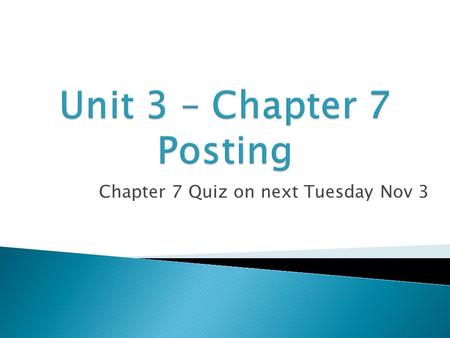 Chapter 7 Quiz on next Tuesday Nov 3.  Let’s review how trial balance is made: 1. Journal entry is made in journal. Debit amount and Credit amount must.