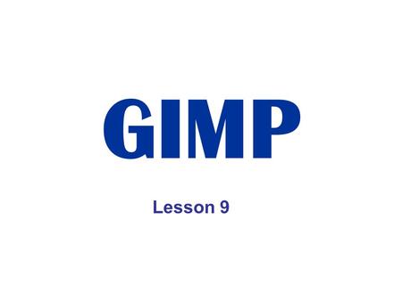 GIMP Lesson 9. Introduction: GIMP is an acronym for GNU (pronounced “guh-noo”) Image Manipulation. The GIMP is a multiplatform tool suitable for a variety.