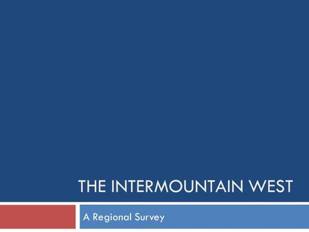 THE INTERMOUNTAIN WEST A Regional Survey. Residents of the Mountain West region are more likely to…