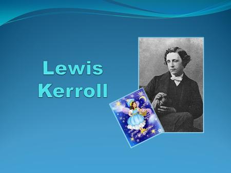 Lewis Kerroll (1832-1898) nom de plume of the English writer, mathematician and logician of Charlza Lyutvidzha Dodzhsona. Author of popular stories for.
