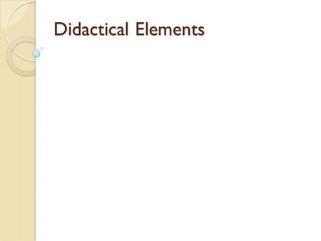 Didactical Elements. Didactic TriangleI/didactical System Teacher Student Subject.