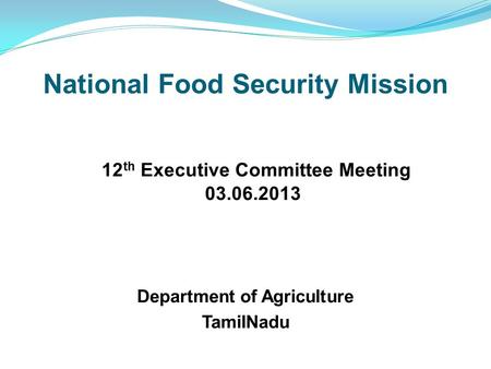 National Food Security Mission 12 th Executive Committee Meeting 03.06.2013 Department of Agriculture TamilNadu.