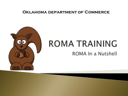 ROMA In a Nutshell Oklahoma department of Commerce.