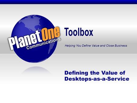 Toolbox Helping You Define Value and Close Business Defining the Value of Desktops-as-a-Service.
