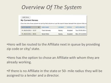 Overview Of The System Hero will be routed to the Affiliate next in queue by providing zip code or city/ state. Hero has the option to chose an Affiliate.