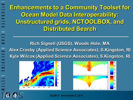 Enhancements to a Community Toolset for Ocean Model Data Interoperability: Unstructured grids, NCTOOLBOX, and Distributed Search Rich Signell (USGS), Woods.