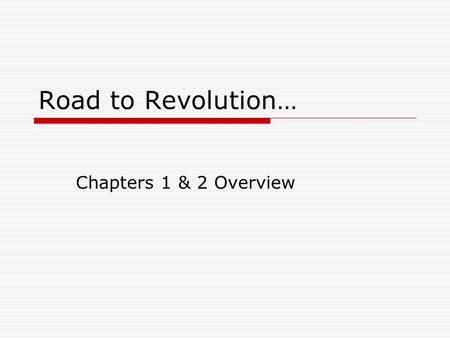 Road to Revolution… Chapters 1 & 2 Overview. 13 Original Colonies…  Georgia,  South Carolina,  North Carolina,  Virginia,  Maryland,  Pennsylvania,