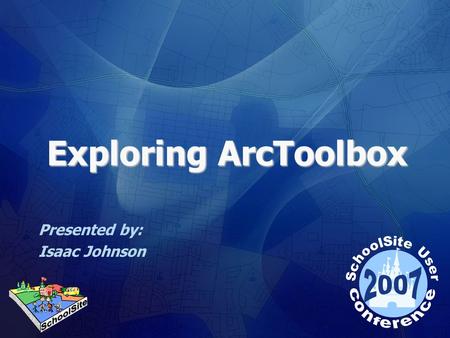 Exploring ArcToolbox Presented by: Isaac Johnson.
