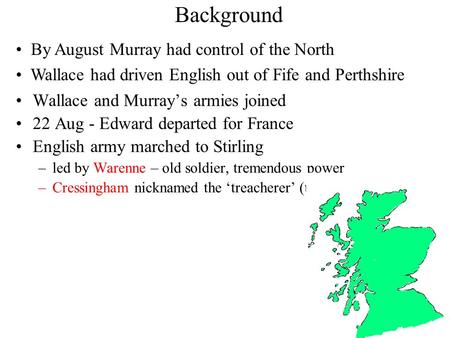 Background Wallace and Murray’s armies joined 22 Aug - Edward departed for France English army marched to Stirling –led by Warenne – old soldier, tremendous.