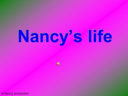 Nancy’s life A Nancy production. Nancy’s Childhood Born June15 1944 in SE *Portland* She went to wood stock elementary school She went to Cleveland High.