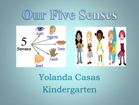 Yolanda Casas Kindergarten The sense of Sight Take one minute to look at these pictures. Cover your eyes. Try to name them.