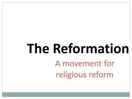 The Reformation A movement for religious reform