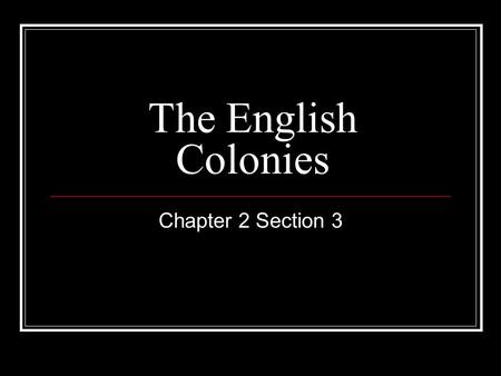The English Colonies Chapter 2 Section 3. Atlantic Coast The Spanish colonized the south and west The French colonized the North The Atlantic Coast was.