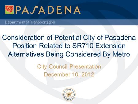 Department of Transportation Consideration of Potential City of Pasadena Position Related to SR710 Extension Alternatives Being Considered By Metro City.