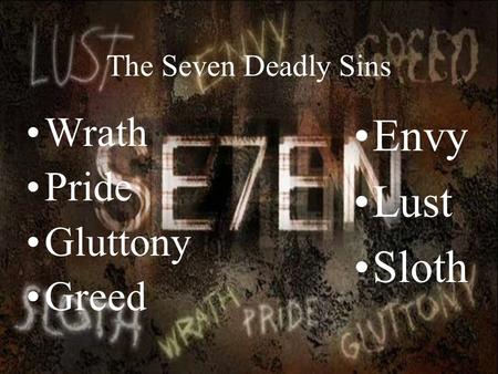 The Seven Deadly Sins Envy Lust Sloth Wrath Pride Gluttony Greed.
