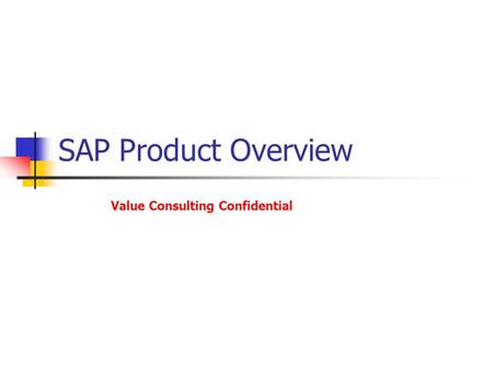 SAP Product Overview Value Consulting Confidential.