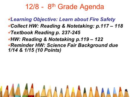 12/8 - 8 th Grade Agenda Learning Objective: Learn about Fire Safety Collect HW: Reading & Notetaking: p.117 – 118 Textbook Reading p. 237-245 HW: Reading.