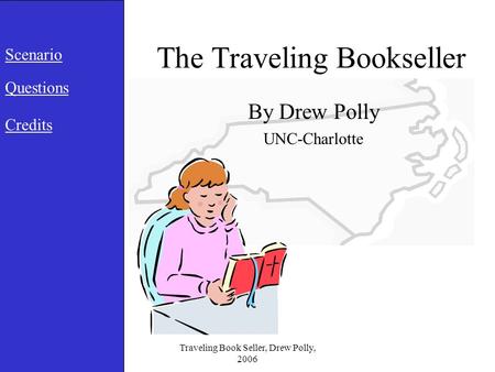 Traveling Book Seller, Drew Polly, 2006 The Traveling Bookseller By Drew Polly UNC-Charlotte Scenario Questions Credits.