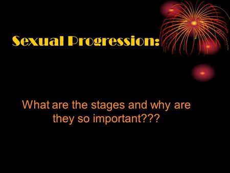 Sexual Progression: What are the stages and why are they so important???