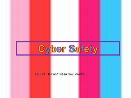 By Kira Hall and Iliesa Sevudredre Do you guy’s know what Cyber Safety means? Well we are going to tell a story so you guys can understand what Cyber.