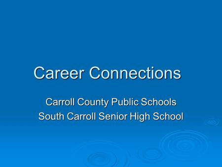 Career Connections Carroll County Public Schools South Carroll Senior High School.