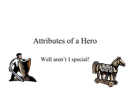 Attributes of a Hero Well aren’t I special!. We usually divide the Journey into 12 tick tocks of the clock, but you must remember: the journey is a single.