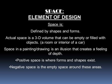 SPACE: ELEMENT OF DESIGN Space is: Defined by shapes and forms.
