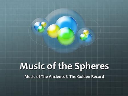Music of the Spheres Music of The Ancients & The Golden Record.