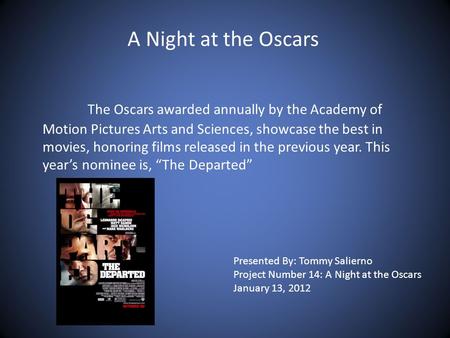 A Night at the Oscars The Oscars awarded annually by the Academy of Motion Pictures Arts and Sciences, showcase the best in movies, honoring films released.