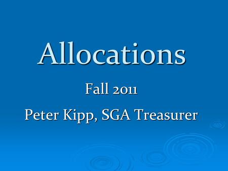 Allocations Fall 2011 Peter Kipp, SGA Treasurer. Requirements  Be a registered student organization per Campus Activities Center  Attend an Information.