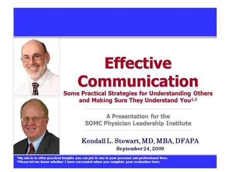 Effective Communication Some Practical Strategies for Understanding Others and Making Sure They Understand You 1,2 A Presentation for the SOMC Physician.