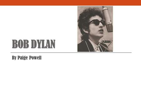 BOB DYLAN By Paige Powell. Bob Dylan Born May 24, 1941 in Duluth, Minnesota Birth name Robert Allen Zimmerman Singer-songwriter, musician, author, poet,