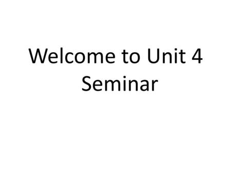 Welcome to Unit 4 Seminar. Agenda Main Idea Topic Sentences Supporting details General to Specific Two column notes and other strategies Putting it together.