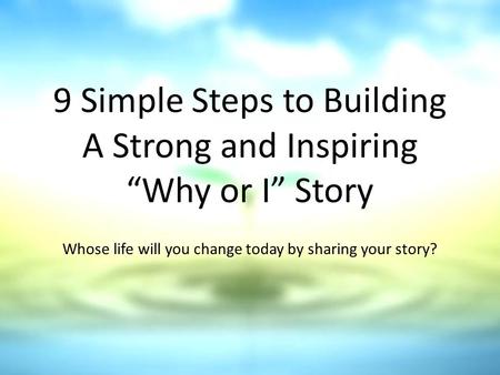 9 Simple Steps to Building A Strong and Inspiring “Why or I” Story