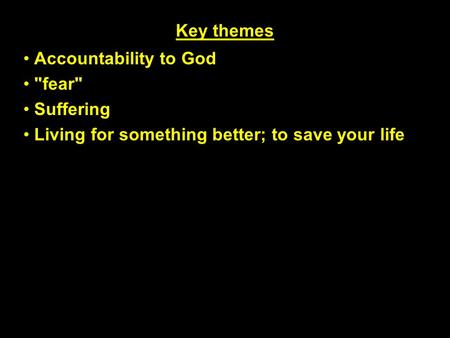 Key themes Accountability to God fear Suffering
