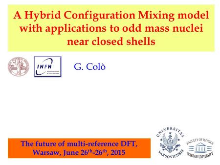 A Hybrid Configuration Mixing model with applications to odd mass nuclei near closed shells G. Colò The future of multi-reference DFT, Warsaw, June 26.