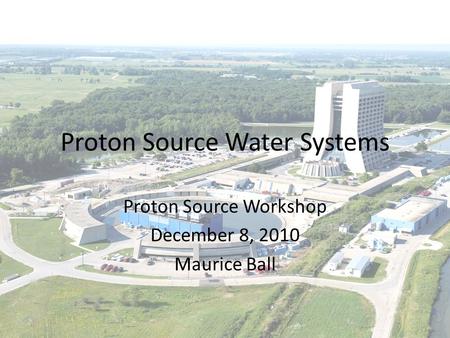 Proton Source Water Systems Proton Source Workshop December 8, 2010 Maurice Ball.