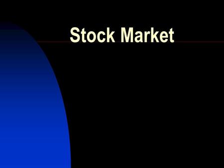 Stock Market What is a Stock? A claim on the assets of a corporation that gives the purchaser a share in the corporation Ownership.