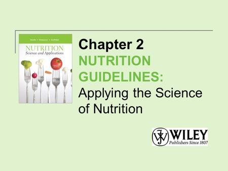 Chapter 2 NUTRITION GUIDELINES: Applying the Science of Nutrition.